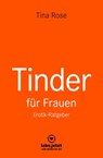 Tinder Dating für Frauen! Erotischer Ratgeber - Tina Rose - 9783964772152