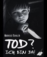 Tod? Ich bin da! - Markus Kohler - 9783965440654