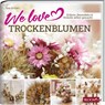 We love Trockenblumen - Team BLOOM's - 9783965630499