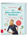 Das Alles-verwenden-Kochbuch - Andrea Sokol - 9783965840744