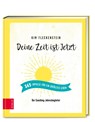 Deine Zeit ist Jetzt - 365 Impulse für ein erfülltes Leben - Kim Fleckenstein - 9783965840829