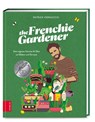 The Frenchie Gardener - Patrick Vernuccio - 9783965841895