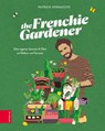 The Frenchie Gardener - Patrick Vernuccio - 9783965842403