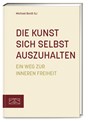 Die Kunst sich selbst auszuhalten - Michael Bordt - 9783965843783