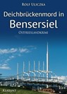 Deichbrückenmord in Bensersiel. Ostfrieslandkrimi - Rolf Uliczka - 9783965862852