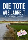 Die Tote aus Larrelt. Ostfrieslandkrimi - Alfred Bekker - 9783965867673