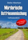 Mörderische Ostfriesenmischung. Ostfrieslandkrimi - Stefan Albertsen - 9783965868502