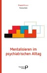 Mentalisieren im psychiatrischen Alltag - Thomas Bolm - 9783966051705