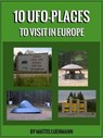 10 UFO-Places to visit in Europe - Mattis Luehmann - 9783966101004