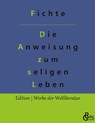Die Anweisung zum seligen Leben - Johann Gottlieb Fichte - 9783966371421