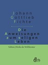 Die Anweisung zum seligen Leben - Johann Gottlieb Fichte - 9783966371421