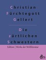 Die zartlichen Schwestern - Christian Furchtegott Gellert - 9783966374378