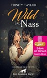 Wild und nass | Erotik Audio Story | Erotisches Hörbuch - Trinity Taylor - 9783966414128