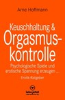 Keuschhaltung und Orgasmuskontrolle | Erotischer Ratgeber - Arne Hoffmann - 9783966415170
