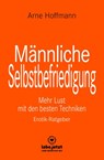 Männliche Selbstbefriedigung | Erotischer Ratgeber - Arne Hoffmann - 9783966418669