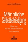 Männliche Selbstbefriedigung | Erotischer Ratgeber - Arne Hoffmann - 9783966418676