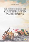 Auf der Suche nach der kunterbunten Zaubernuss - Andreas Steffen - 9783966457071