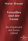 Versailles und der Luxus - Walter Brendel - 9783966514156