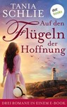 Auf den Flügeln der Hoffnung: Drei Romane in einem eBook - Tania Schlie auch bekannt als SPIEGEL-Bestseller-Autorin Caroline Bernard - 9783966550727