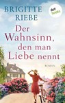 Der Wahnsinn, den man Liebe nennt - Brigitte Riebe - 9783966551502