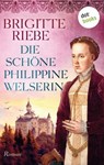Die schöne Philippine Welserin - Brigitte Riebe - 9783966559614