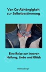 Von Co-Abhängigkeit zur Selbstbestimmung - Matthias Berger - 9783966615099