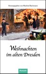 Weihnachten im alten Dresden - Manfred Bachmann - 9783967171594