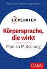 30 Minuten Körpersprache, die wirkt - Monika Matschnig - 9783967392616