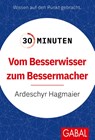 30 Minuten Vom Besserwisser zum Bessermacher - Ardeschyr Hagmaier - 9783967392647