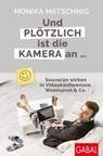Und plötzlich ist die Kamera an ... - Monika Matschnig - 9783967401035