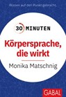 30 Minuten Körpersprache, die wirkt - Monika Matschnig - 9783967405309