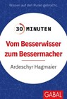 30 Minuten Vom Besserwisser zum Bessermacher - Ardeschyr Hagmaier - 9783967405347