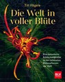 Die Welt in voller Blüte: Eine botanische Entdeckungsreise zu den schönsten Blütenpflanzen der Welt - Till Hägele - 9783967470635