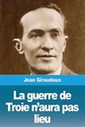 La guerre de Troie n'aura pas lieu - Jean Giraudoux - 9783967878295