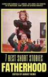 7 best short stories - Fatherhood - Bjørnstjerne Bjørnson ; D. H. Lawrence ; Jack London ; Edith Wharton ; Guy de Maupassant ; Henry Lawson ; Katherine Mansfield ; August Nemo - 9783967995701