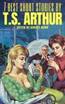 7 best short stories by T. S. Arthur - T. S. Arthur ; August Nemo - 9783967998757