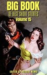Big Book of Best Short Stories - Volume 15 - Anthony Hope ; E. Pauline Johnson ; Harvey J. O'Higgins ; John Fox Jr. ; Mary Roberts Rinehart ; Neith Boyce ; W. C. Morrow ; Wilhelm Hauff ; August Nemo - 9783967999112