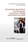 Non-binäre Identitäten und Konzepte in Literatur, Musik und Kunst um 1900 - Anna-Katharina Gisbertz ; Eva-Tabea Meineke ; Gesa Zur Nieden - 9783968219202