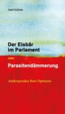 Der Eisbär im Parlament oder Parasitendämmerung - Axel Schlote - 9783968240480