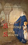 Der Kreuzzug des Kaisers - J. Michael Schumacher - 9783968470320