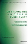 Die Bildung der A_n_d_e_r_e_n durch Kunst - Carmen Moersch - 9783968481289
