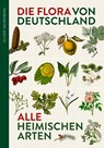 Die Flora von Deutschland. Alle heimischen Arten - Oliver Tackenberg - 9783968490649