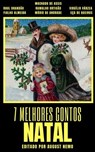 7 melhores contos - Natal - Machado de Assis ; Eça de Queirós ; Mário de Andrade ; Ramalho Ortigão ; Virgílio Várzea ; Fialho de Almeida ; August Nemo - 9783968589725