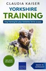 Yorkshire Training - Dog Training for your Yorkshire Terrier puppy - Claudia Kaiser - 9783968970585