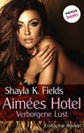 Aimées Hotel: Verborgene Lust - Shayla K. Fields - 9783968980553