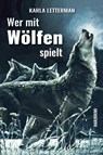 Wer mit Wölfen spielt - Karla Letterman - 9783969010006