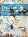 Kreativ sein als Naturfotograf*in - Bart Siebelink - 9783969100769
