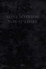 Aline Schwibbe - Now It's Dark - Hans-Jörg Clement ; Nadine Isabelle Henrich ; Beate Scheder - 9783969121979