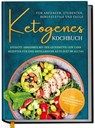 Ketogenes Kochbuch für Anfänger, Studenten, Berufstätige & Faule: Effektiv abnehmen mit den leckersten Low Carb Rezepten für eine erfolgreiche Keto Diät im Alltag - Antonia Becker - 9783969301234