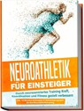 Neuroathletik für Einsteiger: Durch neurozentriertes Training Kraft, Koordination und Fitness gezielt verbessern - inkl. 10-Wochen-Actionplan & Aufwärmprogramm für das Neuroathletiktraining - Phillip Roden - 9783969301395